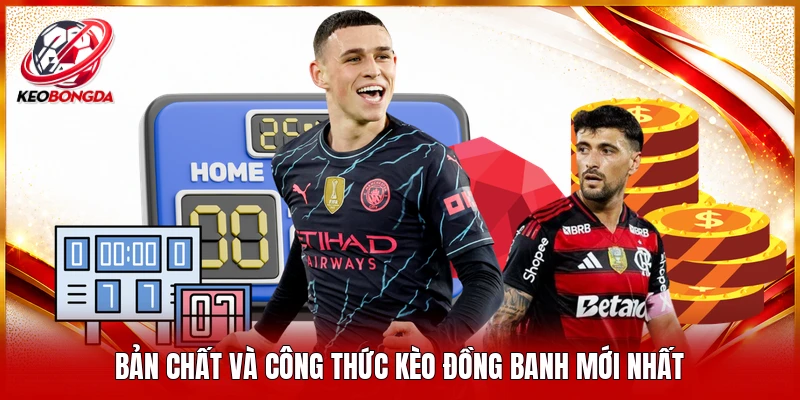 Bản chất và công thức kèo đồng banh mới nhất 