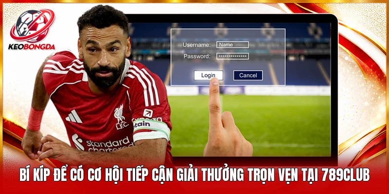 Bí kíp để có cơ hội tiếp cận giải thưởng trọn vẹn tại 789club