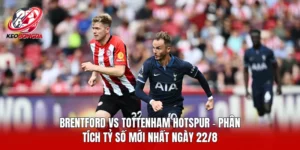 Brentford Vs Tottenham Hotspur - Phân Tích Tỷ Số Mới Nhất Ngày 22/8