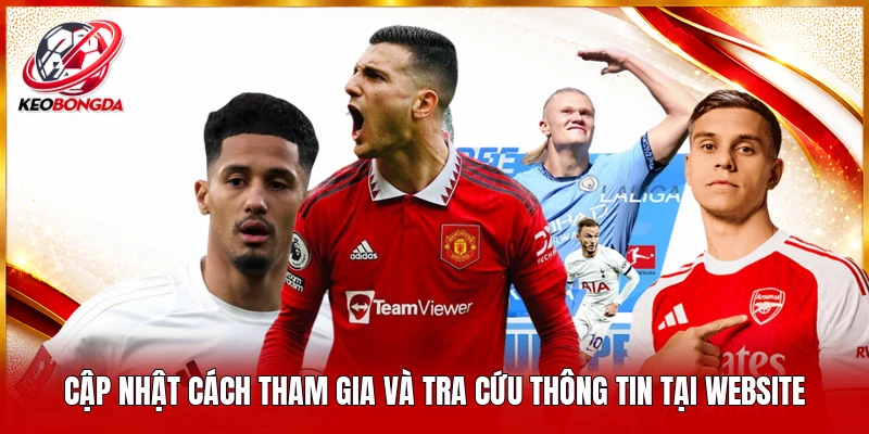 Cập nhật cách tham gia và tra cứu thông tin tại website