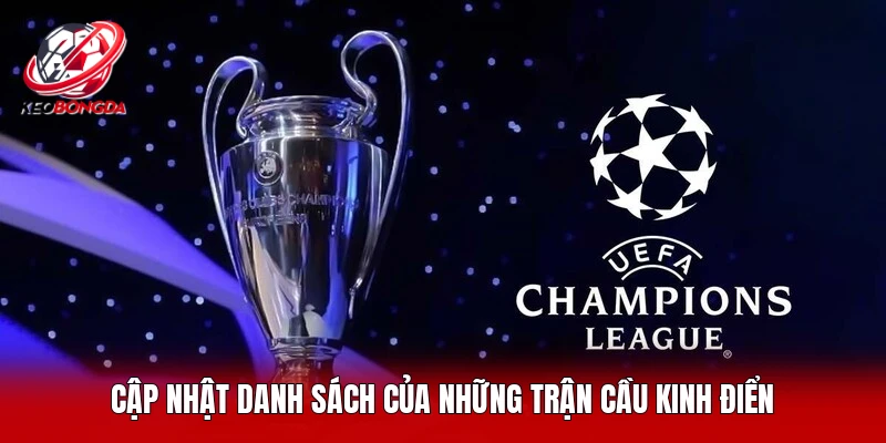 Cập nhật danh sách của những trận bóng kinh điển