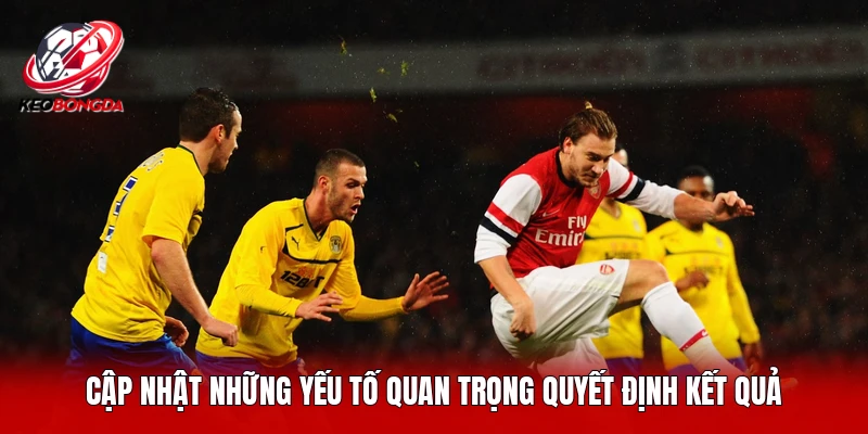 Cập nhật những yếu tố quan trọng quyết định kết quả