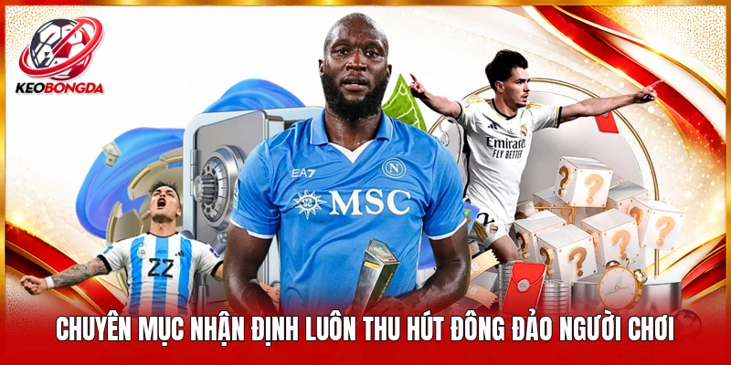 Chuyên mục nhận định luôn thu hút đông đảo người chơi