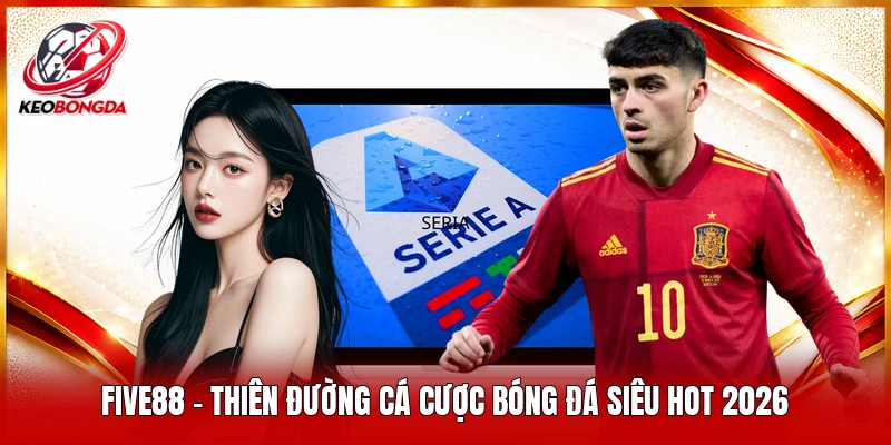 Five88 - Thiên Đường Cá Cược Bóng Đá Siêu Hot 2026
