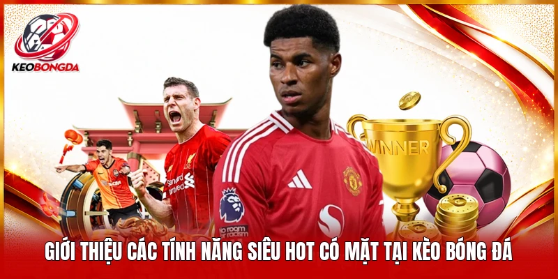 Giới thiệu các tính năng siêu hot có mặt tại kèo bóng đá