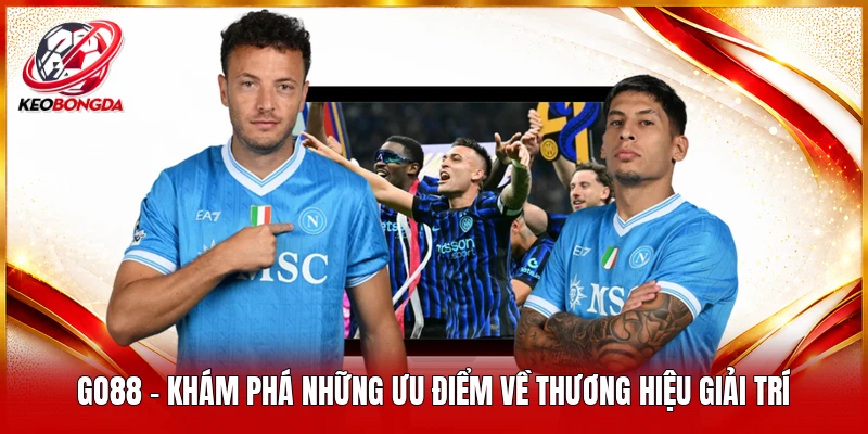 GO88 - Khám Phá Những Ưu Điểm Về Thương Hiệu Giải Trí