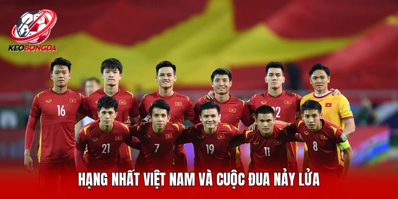 Hạng nhất Việt Nam và cuộc đua nảy lửa 