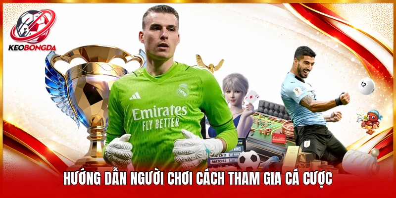Hướng dẫn người chơi cách tham gia cá cược