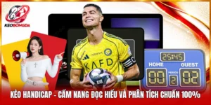 Kèo Handicap - Cẩm Nang Đọc Hiểu Và Phân Tích Chuẩn 100%