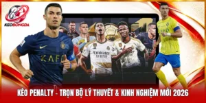 Kèo Penalty - Trọn Bộ Lý Thuyết & Kinh Nghiệm Mới 2026