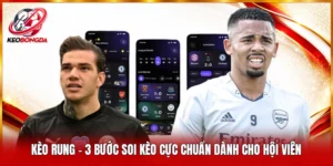 Kèo Rung - 3 Bước Soi Kèo Cực Chuẩn Dành Cho Hội Viên