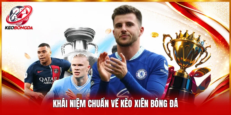 Khái niệm chuẩn về kèo xiên bóng đá 