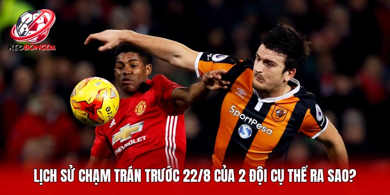 Lịch sử chạm trán trước 22/8 của 2 đội cụ thể ra sao?