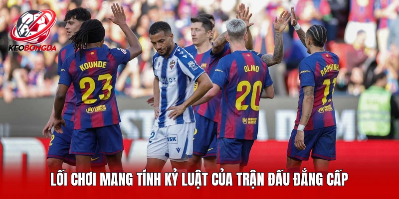 Lối chơi mang tính kỷ luật của trận đấu đẳng cấp