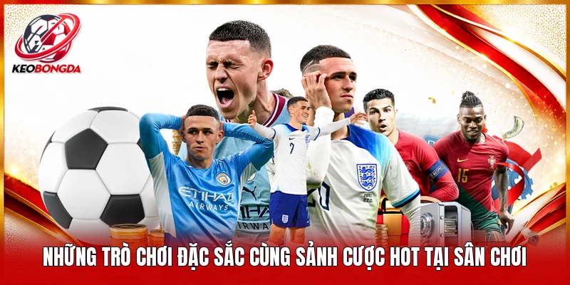 Những trò chơi đặc sắc cùng sảnh cược hot tại sân chơi