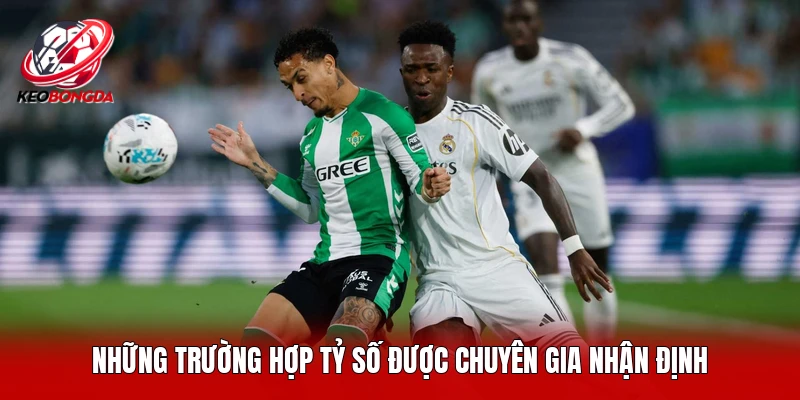 Những trường hợp tỷ số được chuyên gia nhận định