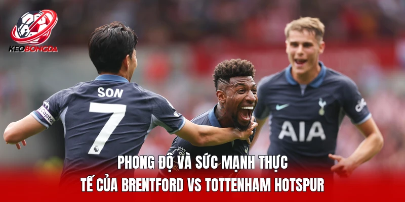 Phong độ và sức mạnh thực tế của Brentford vs Tottenham Hotspur 
