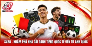 SV88 – Khám Phá Nhà Cái Danh Tiếng Quốc Tế Đến Từ Anh Quốc