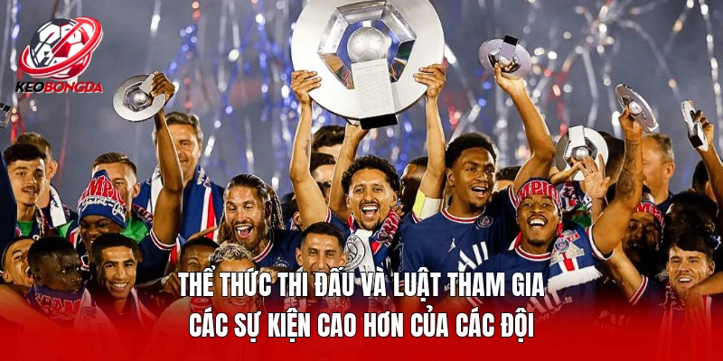 Thể thức thi đấu và luật tham gia các sự kiện cao hơn của các đội