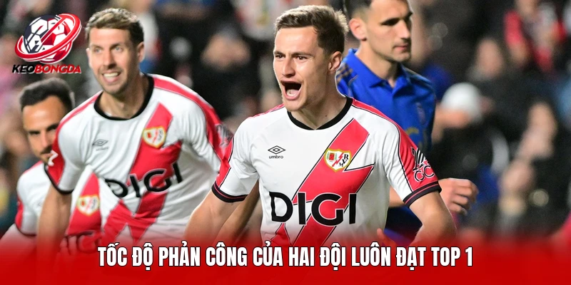 Tốc độ phản công của hai đội luôn đạt TOP 1