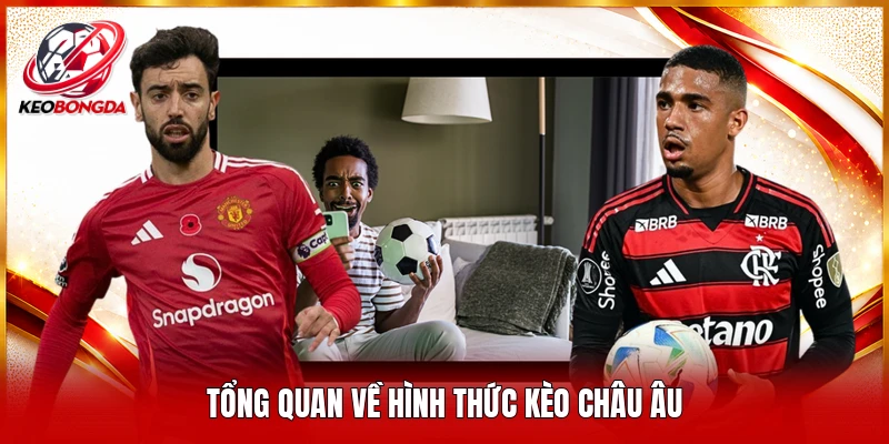 Tổng quan về hình thức kèo Châu Âu 