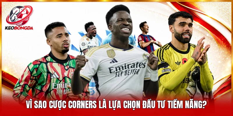 Vì sao cược Corners là lựa chọn đầu tư tiềm năng?